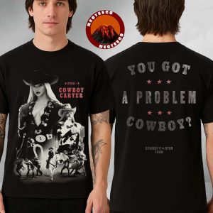 Beyonce Shirt On Cowboy Carter Tour In Houston Texas 2025 You Got A Problem Cowboy Design All Over Print Shirt