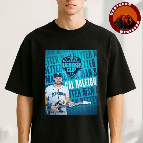 Cal Raleigh Seattle Mariners Better Man MVP Vedder Cup MLB Baseball 2025 Sports Poster Guitar Artwork Unisex T-Shirt