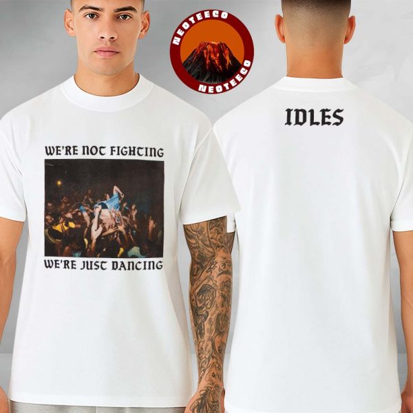 Idles T Shirt We’re Not Fighting We’re Just Dancing White Unisex Two Sides Print