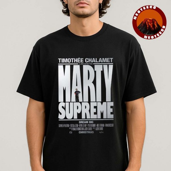 Marty Supreme Dream Big A Josh Safdie Movie Starring Timothée Chalamet Released This Christmas 2025 Unisex T-Shirt