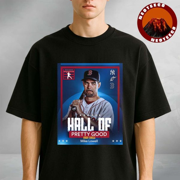 Mike Lowell Hall of Pretty Good Baseball Poster Boston Red Sox MLB 2025 Sports Artwork Unisex T-Shirt