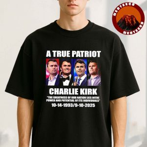 Charlie Kirk True Patriot Memorial Tribute Shirt 1993–2025 Political Activist Quote Design Unisex T-Shirt