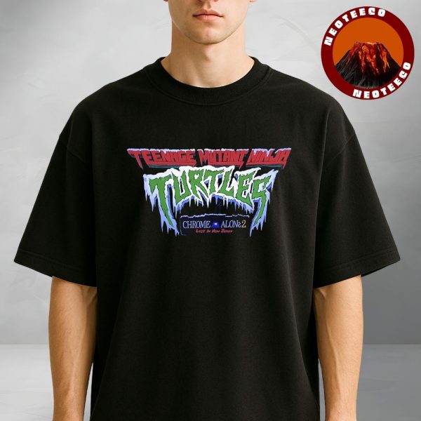 Official Teenage Mutant Ninja Turtles Chrome Alone 2 Lost In New Jersey New Logo 2025 Unisex T-Shirt